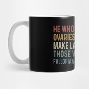 He Who Is Without Ovaries Shall Not Make Laws For Those Mug